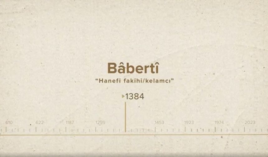 Bâbertî... İslam Düşünürleri - 165. Bölüm