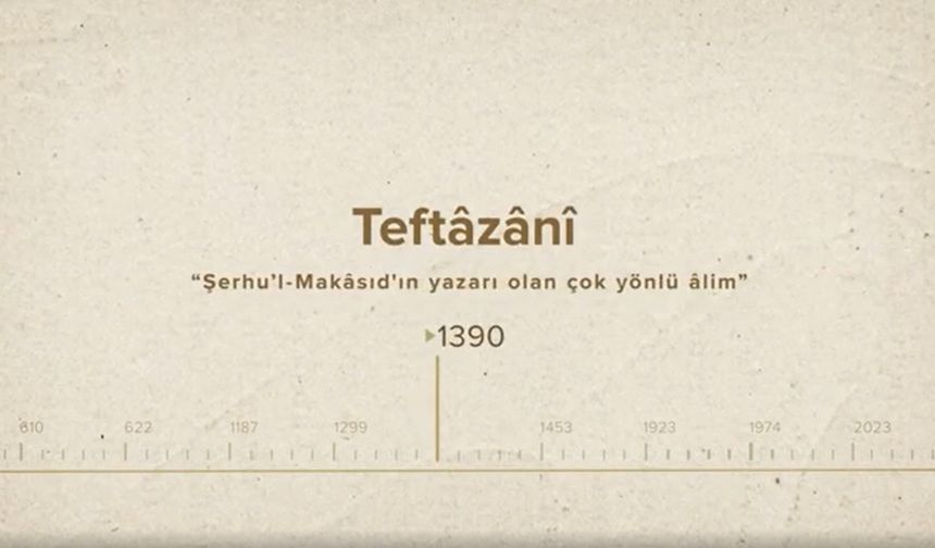 Teftâzânî... İslam Düşünürleri - 167. Bölüm