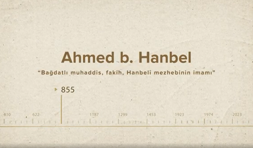 Ahmed b. Hanbel... İslam Düşünürleri - 40. Bölüm