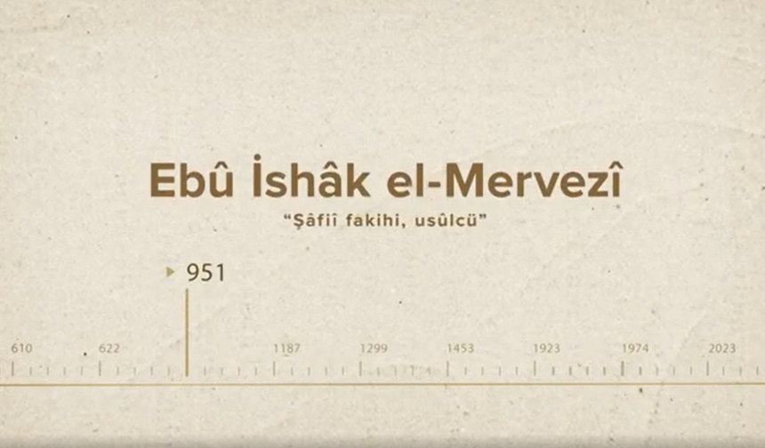 Ebû İshâk el-Mervezî... İslam Düşünürleri - 49. Bölüm