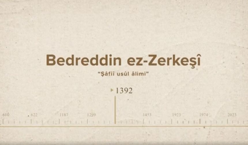 Bedreddin ez-Zerkeşî... İslam Düşünürleri - 220. Bölüm