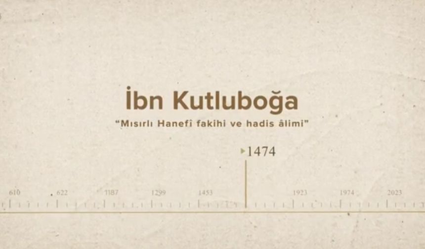 İbn Kutluboğa... İslam Düşünürleri - 226. Bölüm