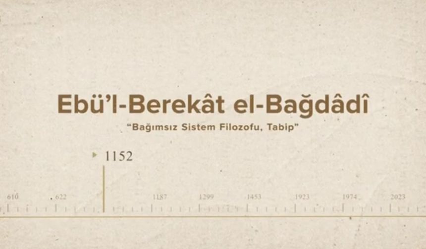 Ebü’l-Berekât el-Bağdâdî... İslam Düşünürleri - 239. Bölüm