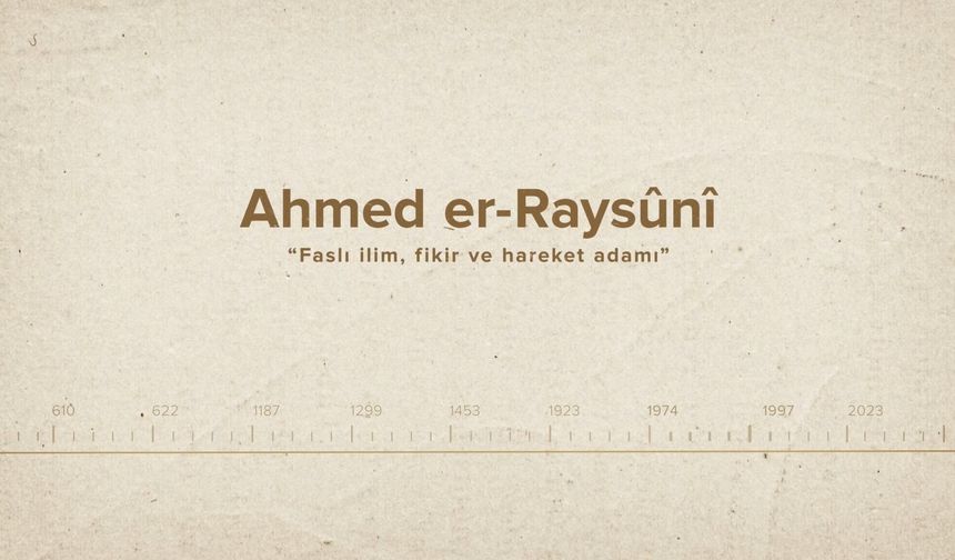 Ahmed er-Raysûnî... İslam Düşünürleri - 580. Bölüm