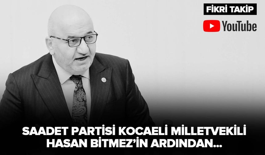 #CANLI | Saadet Kocaeli Milletvekili Hasan Bitmez'in Ardından...