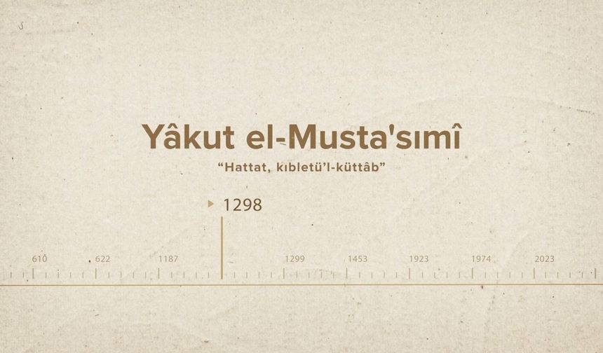 Yâkut el-Musta'sımî... İslam Düşünürleri - 375. Bölüm