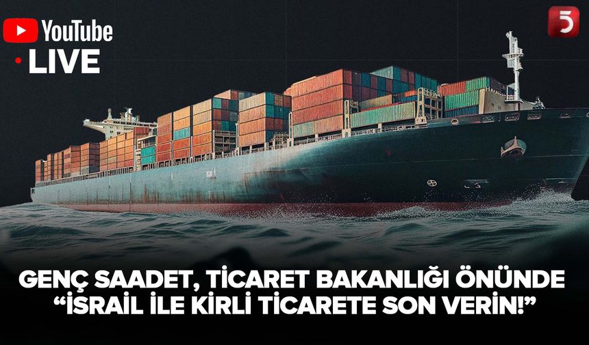 Genç Saadet'ten Ticaret Bakanlığı Önünde "İsrail ile Kirli Ticarete Son Verin" Protestosu