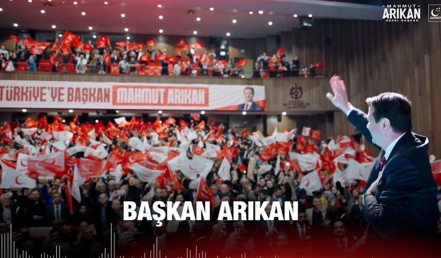 Saadet Partisi: Müjdeler olsun Saadetle, Başkan Arıkan