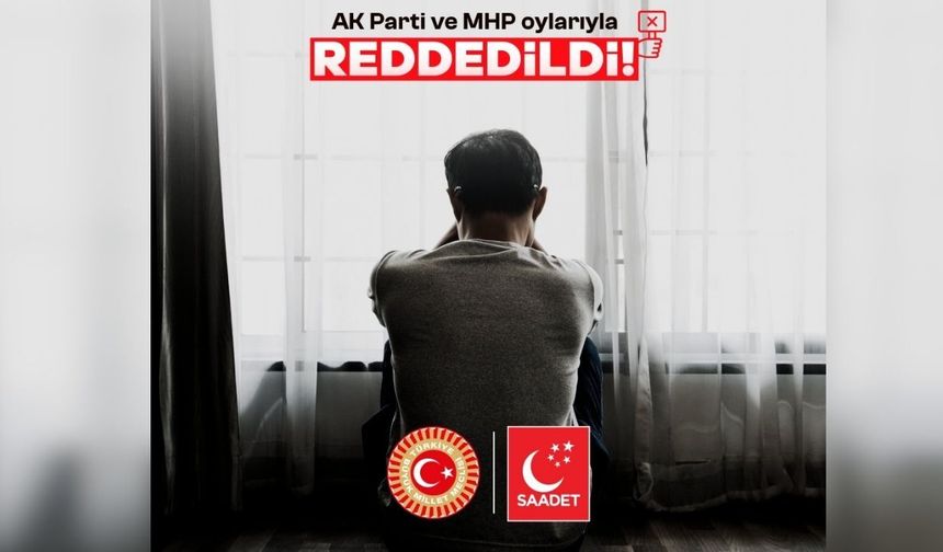 Saadet Partisi'nin gençlere yönelik önerisi AK Parti ve MHP oylarıyla reddedildi