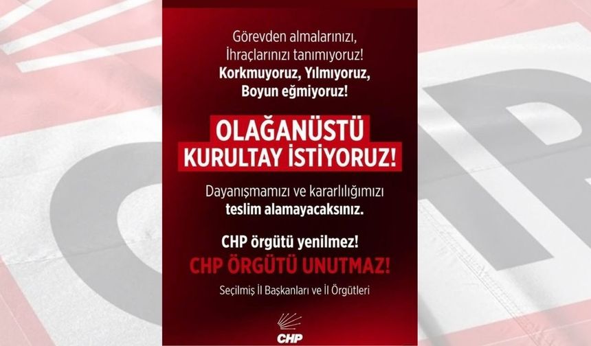 CHP il başkanlarından Genel Merkez’e: “Görevden almalarınızı, ihraçlarınızı tanımıyoruz”