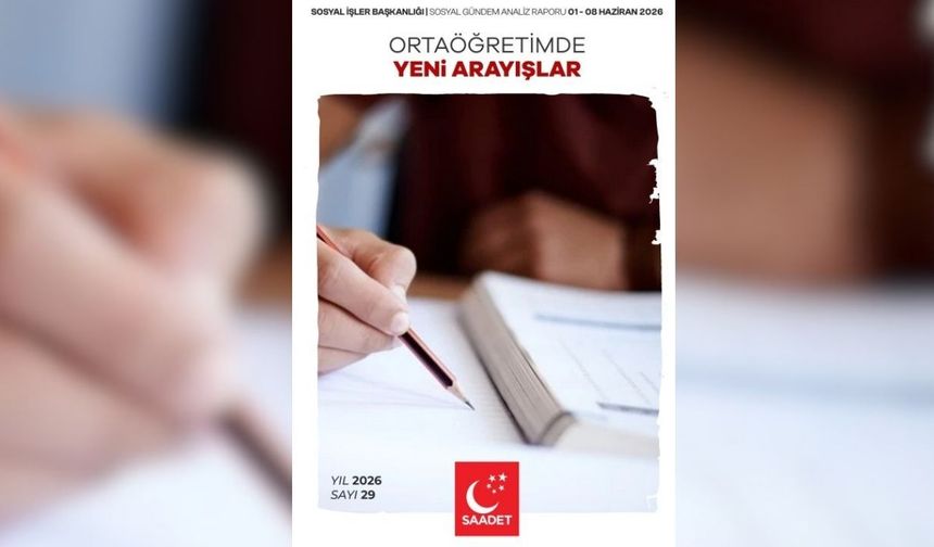 Saadet Partisi'nden "Ortaöğretimde Yeni Arayışlar" Raporu