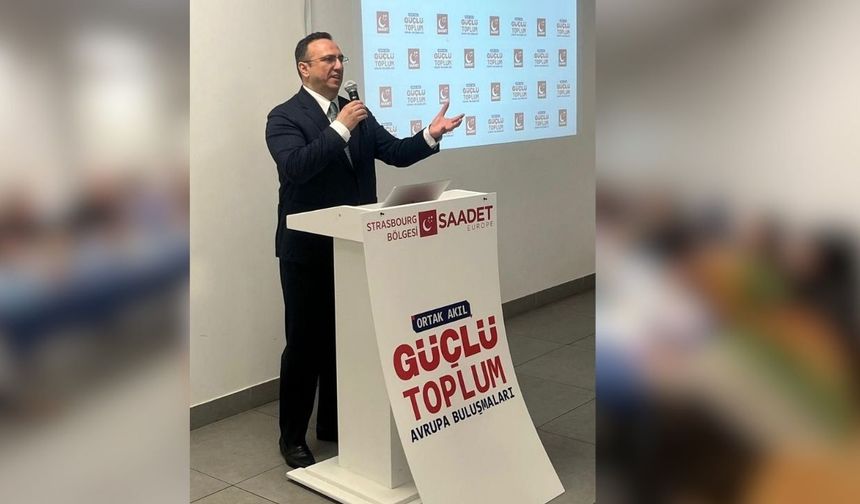 Saadet'ten Strazburg’da Ortak Akıl Buluşması: "Kimliğimizi Koruyarak Geleceğe Yürüyeceğiz"