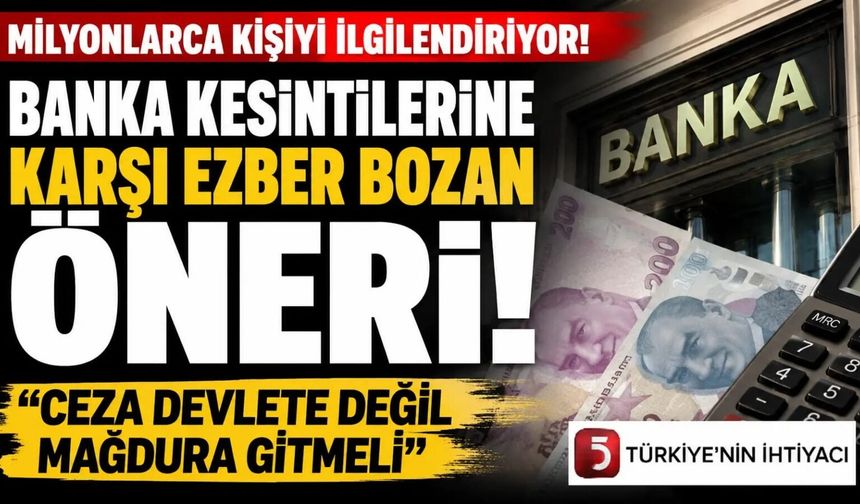 Milyonlarca kişiyi ilgilendiriyor: Banka kesintilerine karşı ezber bozan öneri! "Ceza devlet değil mağdura gitmeli"