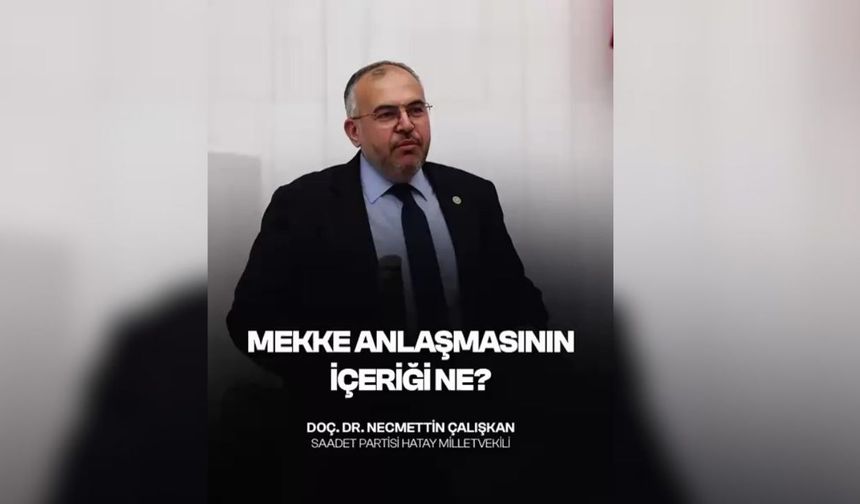 Necmettin Çalışkan: “Mekke Anlaşması’nın İçeriği Meclis’e Açıklanmalı”