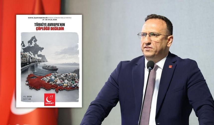 Saadet Partisi'nden "plastik atık" tepkisi: Türkiye Avrupa'nın çöplüğü değildir