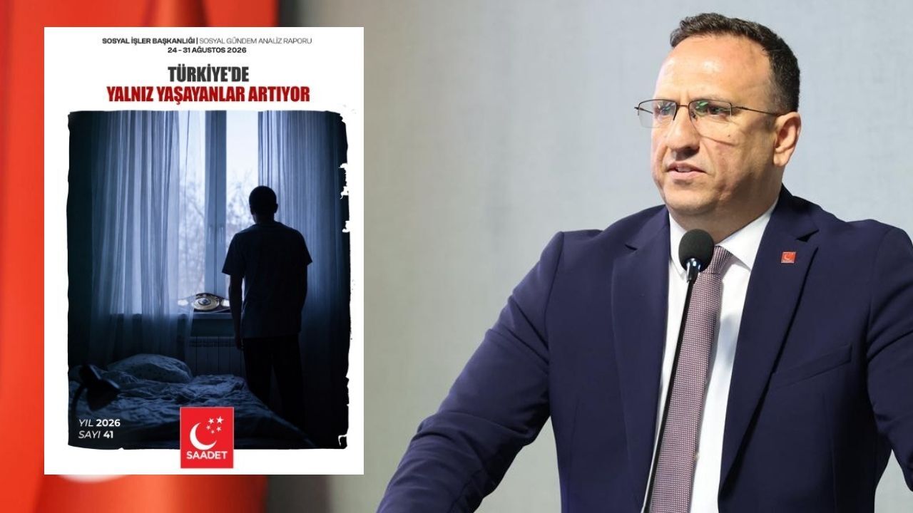 Saadet Partisi’nden Sosyal Gündem Analizi: Her 5 Haneden Biri Tek Kişiden Oluşuyor