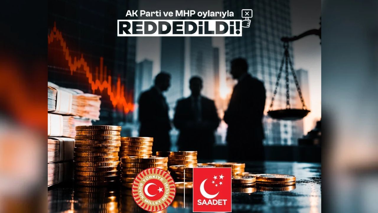 Saadet Partisi'nin fon soruşturması önerisine AK Parti-MHP'den ret