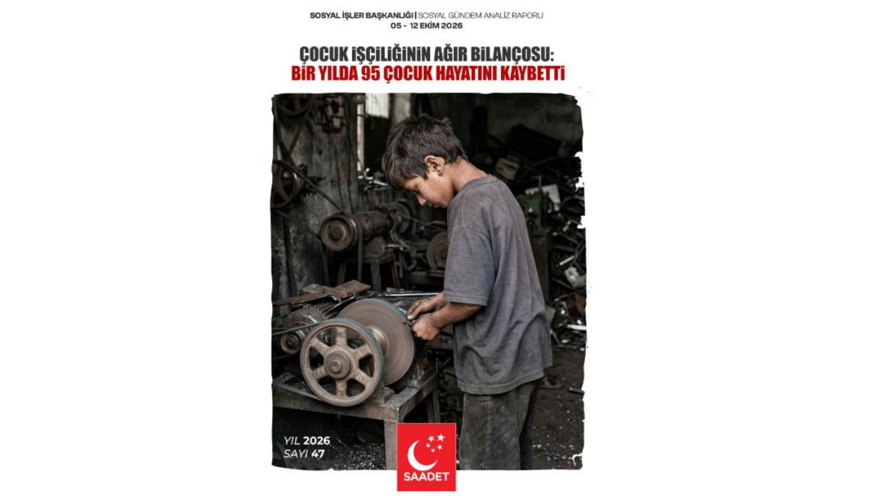 Saadet Partisi’nden “çocuk işçiliği” raporu: Bir yılda 95 çocuk çalışırken hayatını kaybetti